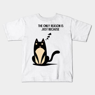 the only reason is just because. smart cat Kids T-Shirt